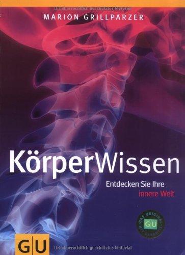 KörperWissen: Entdecken Sie Ihre innere Welt (GU Einzeltitel Gesundheit/Fitness/Alternativheilkunde)