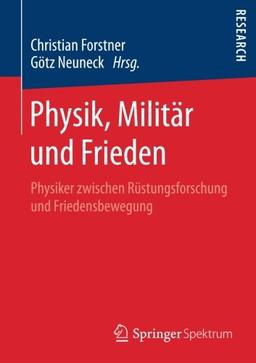 Physik, Militär und Frieden: Physiker zwischen Rüstungsforschung und Friedensbewegung