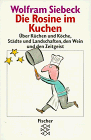 Rosinen im Kuchen: Über Küchen und Köche, Städte und Landschaften, den Wein und den Zeitgeist