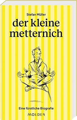 der kleine metternich: Eine fürstliche Biografie