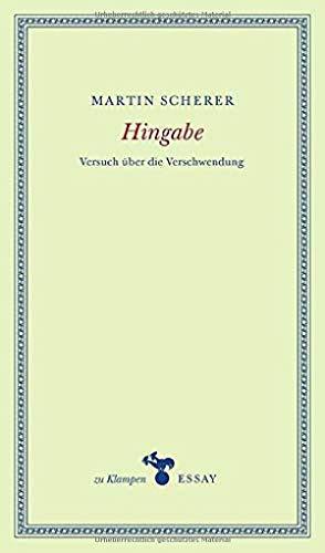 Hingabe: Versuch über die Verschwendung (zu Klampen Essays)