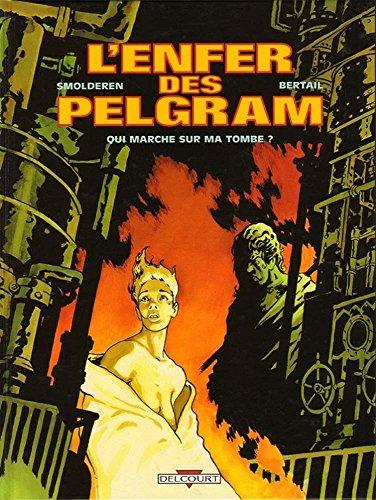 L'enfer des Pelgram. Vol. 1. Qui marche sur ma tombe ?