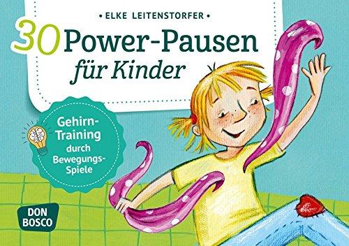 30 Power-Pausen für Kinder: Gehirn-Training durch Bewegungsspiele (Körperarbeit und innere Balance)