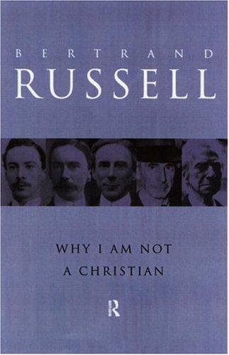 Why I am not a Christian: and Other Essays on Religion and Related Subjects (Routledge Classics)