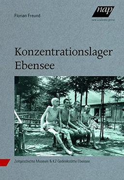 Konzentrationslager Ebensee: Ein Außenlager des KZ-Mauthausen