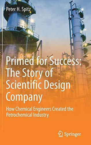 Primed for Success: The Story of Scientific Design Company: How Chemical Engineers Created the Petrochemical Industry