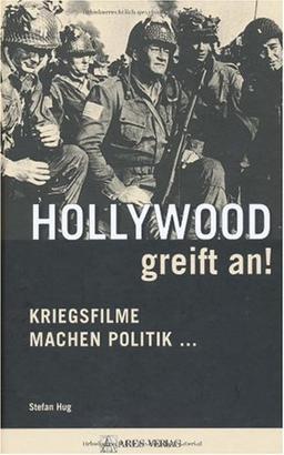 Hollywood greift an!: Kriegsfilme machen Politik 