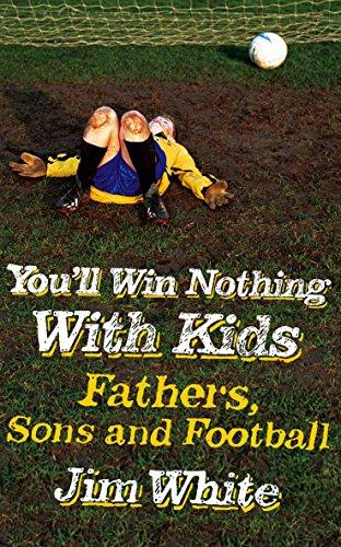 You'll Win Nothing with Kids: Fathers, Sons and Football