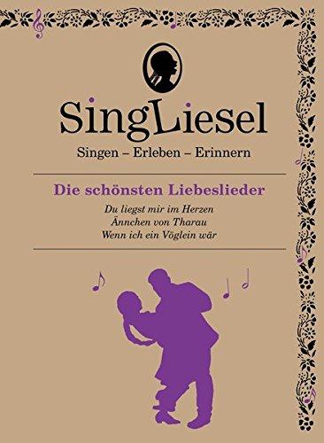 Singliesel - Die schönsten Liebeslieder: Singen - Erleben - Erinnern. Ein Mitsing- und Erlebnis-Buch für demenzkranke Menschen - mit Soundchip