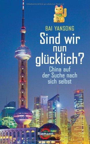 Sind wir nun glücklich?: China auf der Suche nach sich selbst