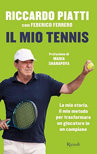 Il mio tennis. La mia storia, il mio metodo per trasformare un giocatore in un campione (Varia)