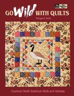 Go Wild with Quilts: 14 North American Birds & Animals Print on Demand Edition