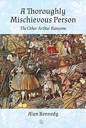 A Thoroughly Mischievous Person: The Other Arthur Ransome