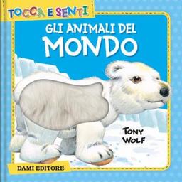 Gli animali del mondo. Ediz. a colori (Tocca e senti)