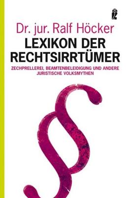 Lexikon der Rechtsirrtümer: Zechprellerei, Beamtenbeleidigung und andere juristische Volksmythen