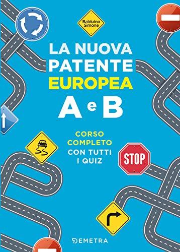 La nuova patente europea A e B. Corso completo con tutti i quiz