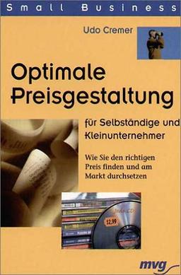 Optimale Preisgestaltung für Selbständige und Kleinunternehmer. Wie Sie den richtigen Preis finden und am Markt durchsetzen