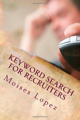 Keyword Search for Recruiters: A collection of smart and simple search techniques and strategies for busy recruiters.