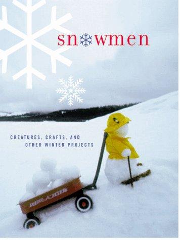 Snowmen: Creatures, Crafts, and Other Winter Projects