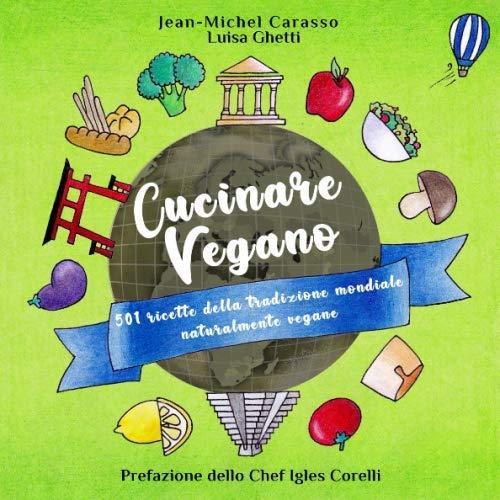 Cucinare Vegano: 501 ricette della tradizione mondiale naturalmente vegane