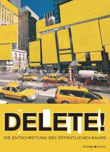 DELETE!: Die Entschriftung des öffentlichen Raums