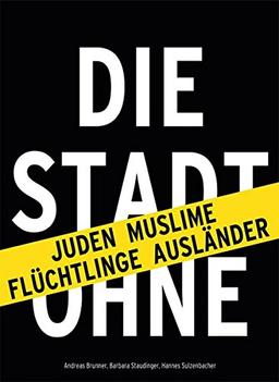 Stadt ohne ...: JUDEN MUSLIME FLÜCHTLINGE AUSLÄNDER