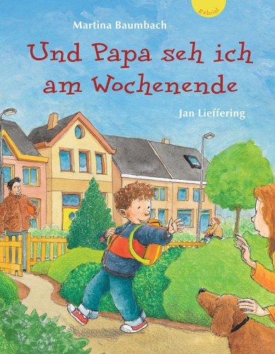 Und Papa seh ich am Wochenende