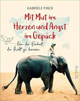 Mit Mut im Herzen und Angst im Gepäck: Von der Freiheit, die Welt zu bereisen