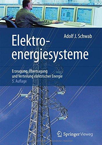 Elektroenergiesysteme: Erzeugung, Übertragung und Verteilung elektrischer Energie