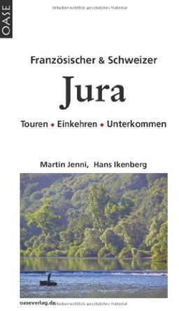 Französischer und Schweizer Jura: Touren - Einkehren - Unterkommen. Reisehandbuch mit praktischen Hinweisen.