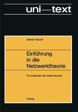 Einführung in die Netzwerktheorie: Berechnung des stationären und dynamischen Verhaltens von elektrischen Netzwerken Für Studenten der Elektrotechnik