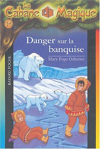 La cabane magique. Vol. 15. Danger sur la banquise