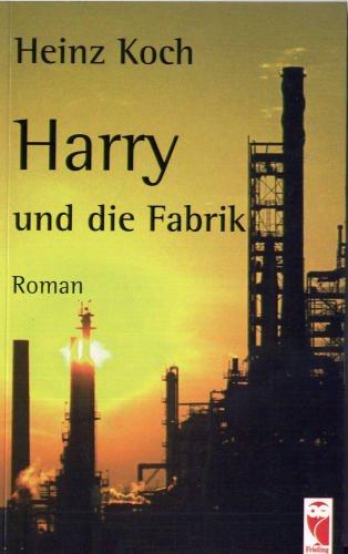 Harry und die Fabrik. Roman