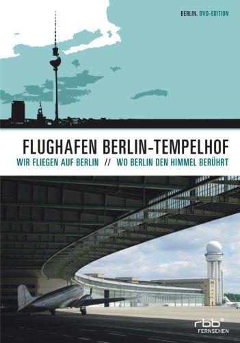 Flughafen Berlin Tempelhof - Wo Berlin den Himmel berührt