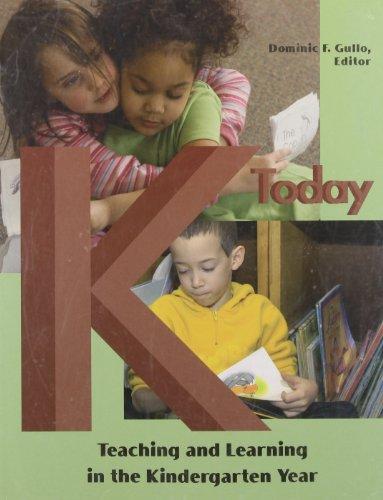 K Today: Teaching and Learning in the Kindergarten Year