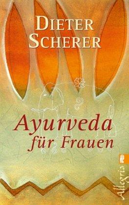 Ayurveda für Frauen: Sanfte Heilmethoden für Körper, Geist und Seele