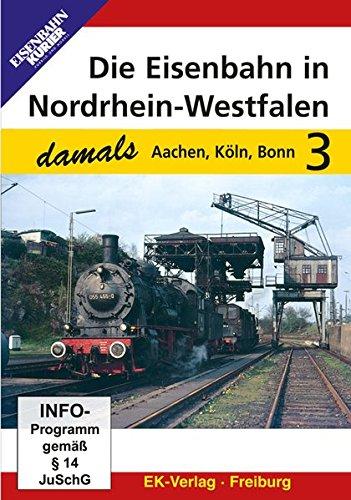 Die Eisenbahn in Nordrhein-Westfalen 3 - Aachen, Köln, Bonn