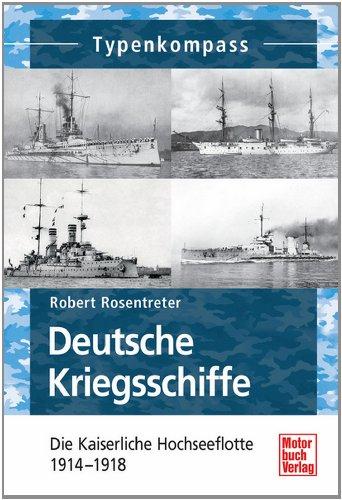 Deutsche Kriegsschiffe: Die Kaiserliche Hochseeflotte 1914-1918 (Typenkompass)