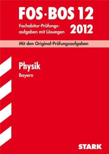 Abschluss-Prüfungsaufgaben Fachoberschule /Berufsoberschule Bayern: Abschluss-Prüfungsaufgaben FOS/BOS Bayern; Physik 12 / 2012;Mit den ... Original-Prüfungsfragen 2004 - 2010