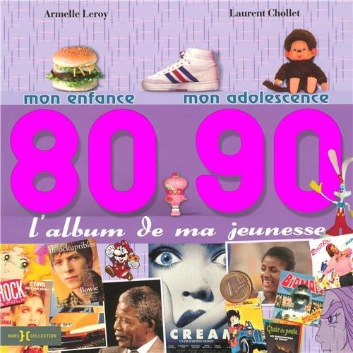 L'album de ma jeunesse, 80-90 : mon enfance, mon adolescence