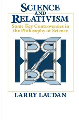 Science and Relativism: Some Key Controversies in the Philosophy of Science (Science & Its Conceptual Foundations (Paperback))