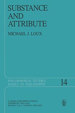 Substance and Attribute: A Study in Ontology (Philosophical Studies Series, 14, Band 14)