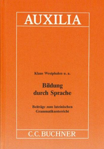 Auxilia / Bildung durch Sprache: Unterrichtshilfen für den Lateinlehrer / Beiträge zum lateinischen Grammatikunterricht