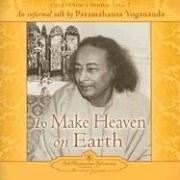 To Make Heaven on Earth: An Informal Talk by Paramahansa Yogananda Collector's Series No. 7