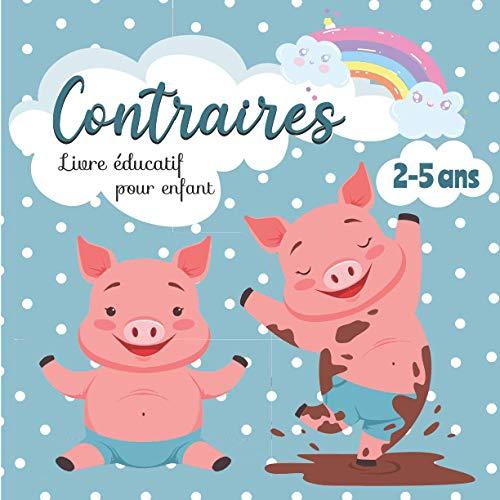 Contraires : Livre éducatif pour enfant - 2 à 5 ans: Premier imagier pour apprendre en s’amusant – Cadeau pour les tout-petits (Mon Premier Imagier)