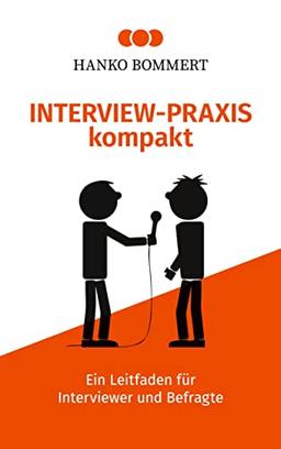 Interview-Praxis kompakt: Ein Leitfaden für Interviewer und Befragte