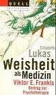 Weisheit als Medizin. Viktor E. Frankls Beitrag zur Psychotherapie