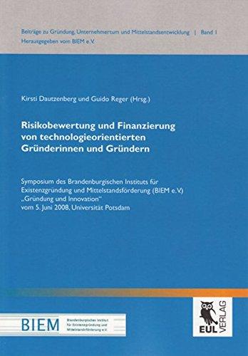 Risikobewertung und Finanzierung von technologieorientierten Gründerinnen und Gründern: Symposium des Brandenburgischen Instituts für Existenzgründung ... Unternehmertum und Mittelstandsentwicklung)