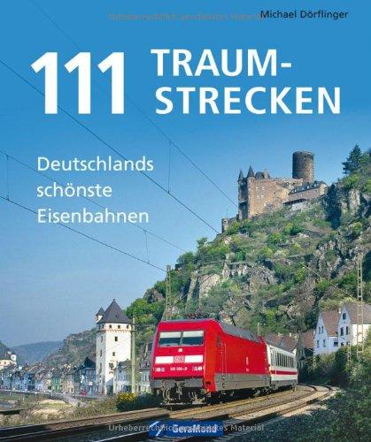 111 Traumstrecken: Deutschlands schönste Eisenbahnen