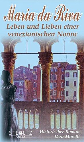 Maria da Riva: Leben und Lieben einer venezianischen Nonne